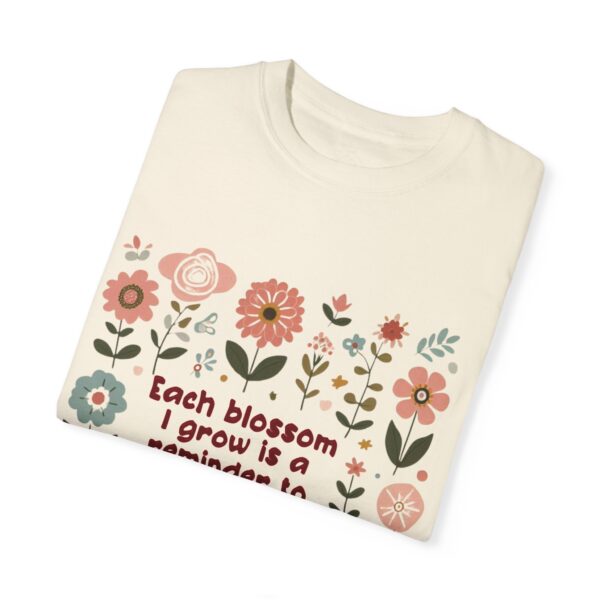 Unisex Garment-Dyed T-Shirt – 'Each Blossom I Grow' Floral Design for Garden Lovers - Image 14