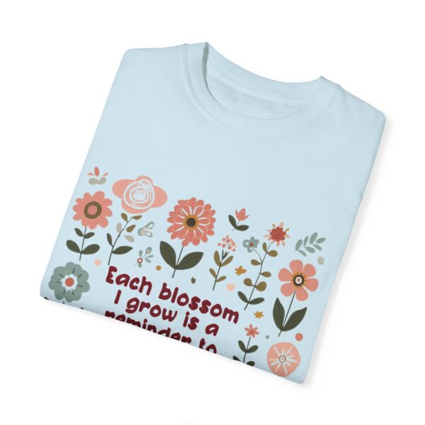 Unisex Garment-Dyed T-Shirt – 'Each Blossom I Grow' Floral Design for Garden Lovers - Image 11