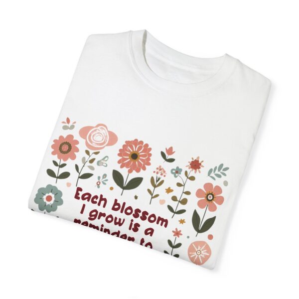 Unisex Garment-Dyed T-Shirt – 'Each Blossom I Grow' Floral Design for Garden Lovers - Image 17