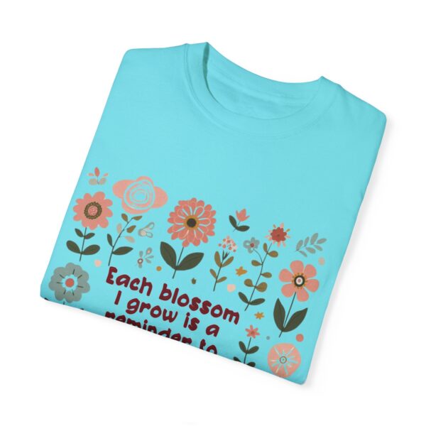 Unisex Garment-Dyed T-Shirt – 'Each Blossom I Grow' Floral Design for Garden Lovers - Image 8
