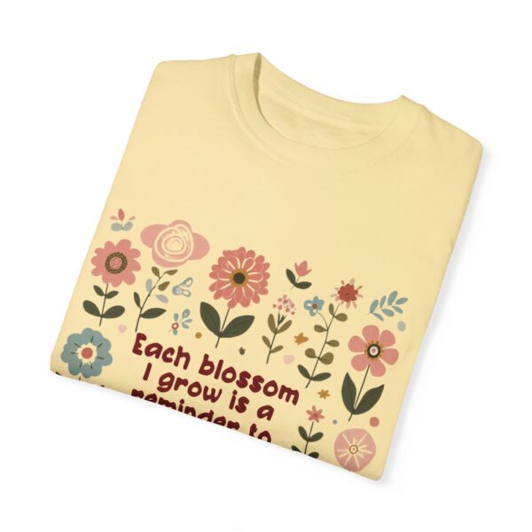 Unisex Garment-Dyed T-Shirt – 'Each Blossom I Grow' Floral Design for Garden Lovers - Image 23