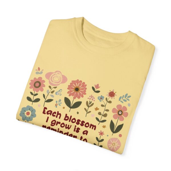 Unisex Garment-Dyed T-Shirt – 'Each Blossom I Grow' Floral Design for Garden Lovers - Image 20